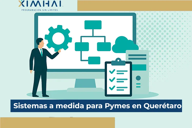 Sistemas a medida en Querétaro | Software personalizado para Pymes